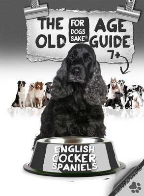 Book cover for The English Cocker Spaniel Old Age Care Guide 7+