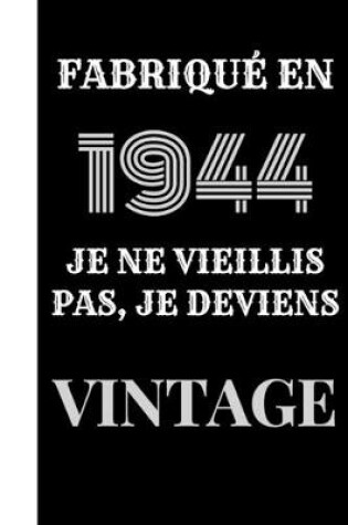 Cover of Fabriqué en 1944, je ne vieillis pas, je deviens vintage