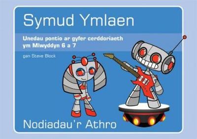 Book cover for Symud Ymlaen - Unedau Pontio ar Gyfer Cerddoriaeth Ym Mlwyddyn 6 a 7: Pecyn Un