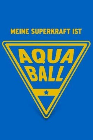 Cover of Meine Superkraft ist Aquaball