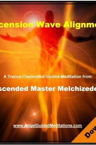 Cover of Ascension Wave Alignment Guided Meditation - Ascended Master Lord Melchizedek