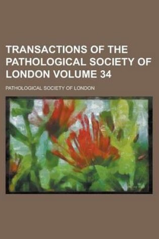 Cover of Transactions of the Pathological Society of London Volume 34