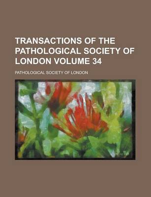 Book cover for Transactions of the Pathological Society of London Volume 34