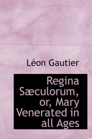 Cover of Regina S Culorum, Or, Mary Venerated in All Ages