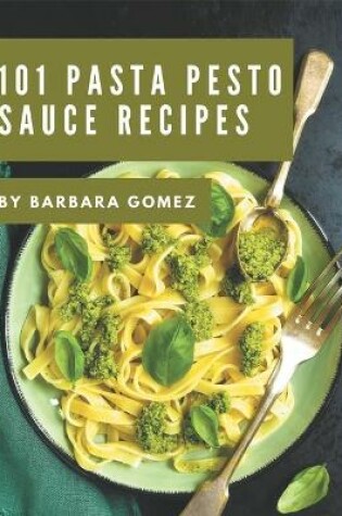 Cover of 101 Pasta Pesto Sauce Recipes