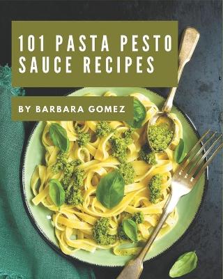 Book cover for 101 Pasta Pesto Sauce Recipes