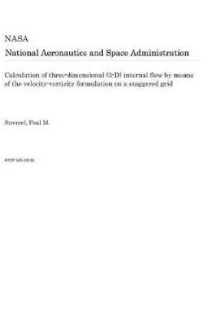 Cover of Calculation of Three-Dimensional (3-D) Internal Flow by Means of the Velocity-Vorticity Formulation on a Staggered Grid