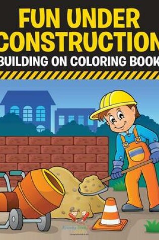 Cover of Fun Under Construction