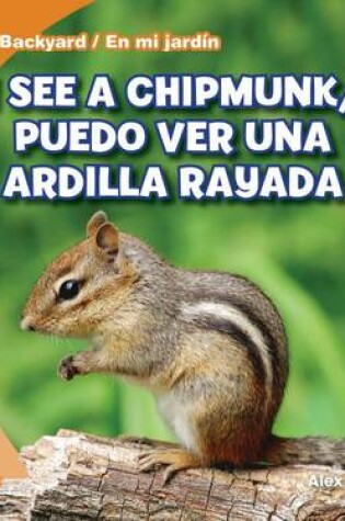 Cover of I See a Chipmunk / Puedo Ver Una Ardilla Rayada