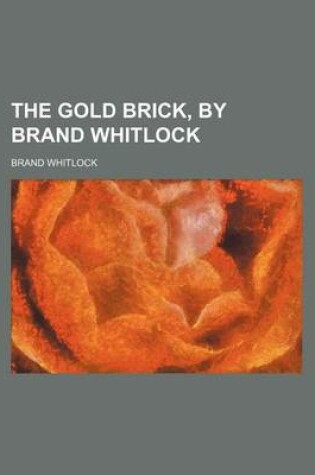 Cover of The Gold Brick, by Brand Whitlock