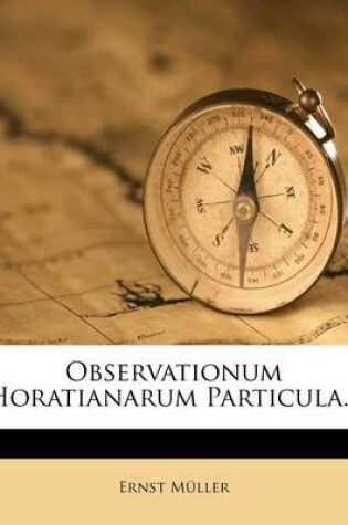 Cover of Observationum Horatianarum Particula...