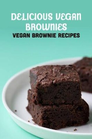 Cover of Delicious Vegan Brownies