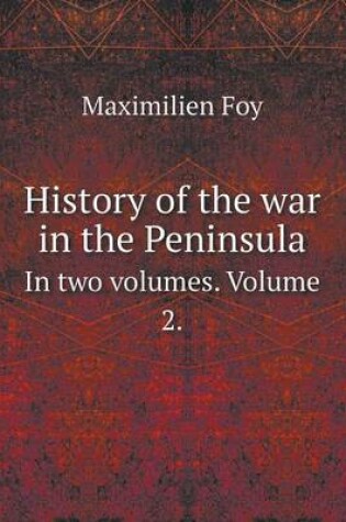 Cover of History of the war in the Peninsula In two volumes. Volume 2.