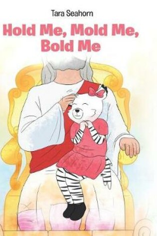 Cover of Hold Me, Mold Me, Bold Me