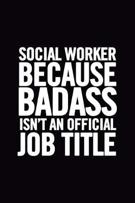 Book cover for Social Worker Because Badass Isn't an Official Job Title