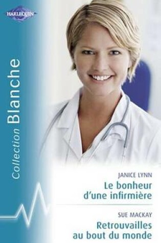 Cover of Le Bonheur D'Une Infirmiere - Retrouvailles Au Bout Du Monde (Harlequin Blanche)