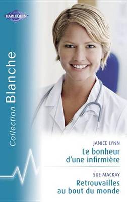 Book cover for Le Bonheur D'Une Infirmiere - Retrouvailles Au Bout Du Monde (Harlequin Blanche)