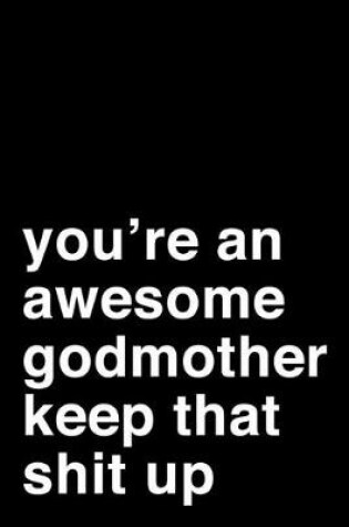 Cover of You're an Awesome Godmother. Keep That Shit Up