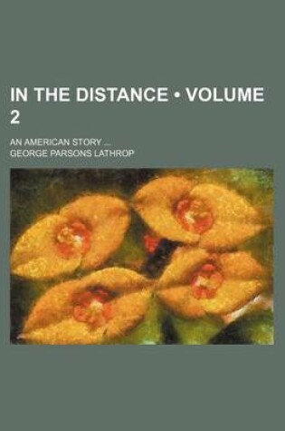 Cover of In the Distance (Volume 2); An American Story