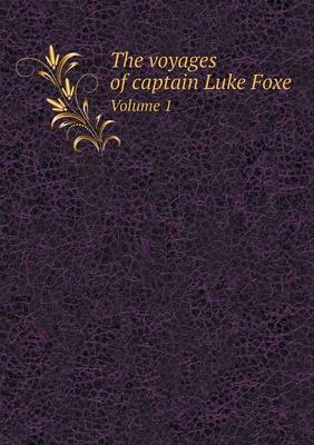 Book cover for The Voyages of Captain Luke Foxe Volume 1