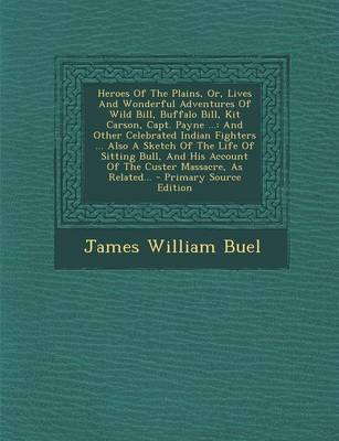 Book cover for Heroes of the Plains, Or, Lives and Wonderful Adventures of Wild Bill, Buffalo Bill, Kit Carson, Capt. Payne ...