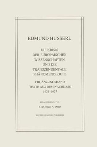 Cover of Die Krisis Der Europaischen Wissenschaften Und Die Transzendentale Phanomenologie : Erganzungsband Texte Aus Dem Nachlass 1934-1937