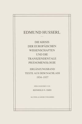 Book cover for Die Krisis Der Europaischen Wissenschaften Und Die Transzendentale Phanomenologie : Erganzungsband Texte Aus Dem Nachlass 1934-1937