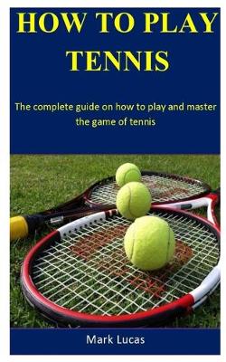 Book cover for How To Play Tennis