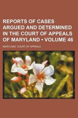 Cover of Reports of Cases Argued and Determined in the Court of Appeals of Maryland (Volume 46)