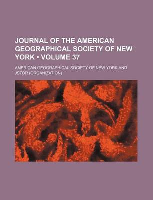 Book cover for Journal of the American Geographical Society of New York Volume 37