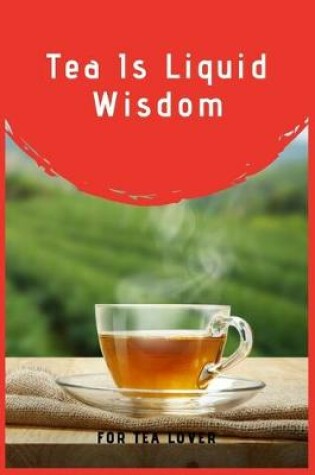 Cover of Tea Is Liquid Wisdom