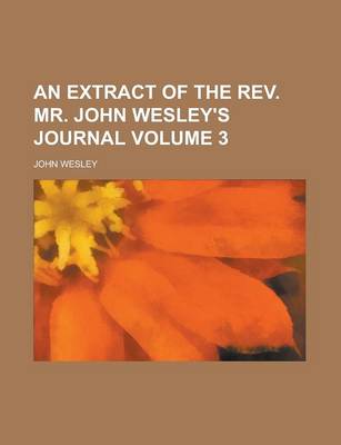 Book cover for An Extract of the REV. Mr. John Wesley's Journal Volume 3