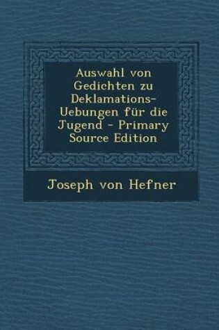 Cover of Auswahl Von Gedichten Zu Deklamations-Uebungen Fur Die Jugend - Primary Source Edition