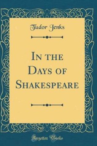 Cover of In the Days of Shakespeare (Classic Reprint)