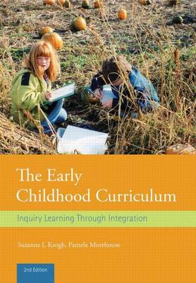 Book cover for Early Childhood Curriculum: Inquiry Learning Through Integration, The: Inquiry Learning Through Integration