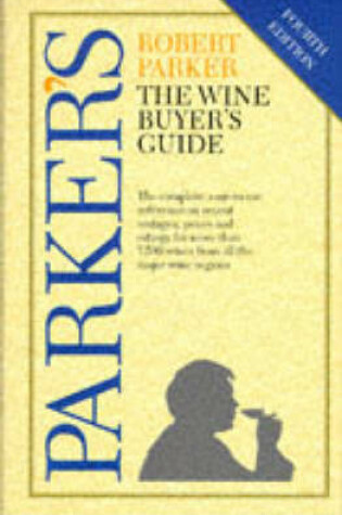 Cover of Parkers Wine Buyers Guide  (Fourth Edition)