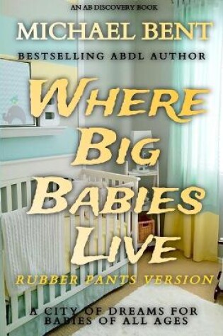 Cover of Where Big Babies Live - Rubber Pants Edition