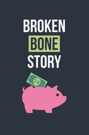 Cover of Broken Bone Gift - Broken Bone Story $10 Notebook - Funny Get Well Soon Gift - Fracture Recovery Journal - Rehab Diary