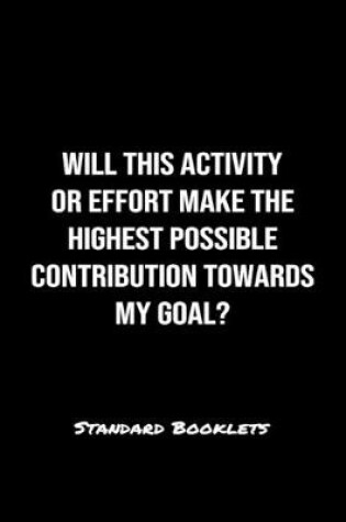 Cover of Will This Activity Or Effort Make The Highest Possible Contribution Towards My Goal?