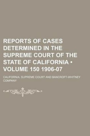 Cover of Reports of Cases Determined in the Supreme Court of the State of California (Volume 150 1906-07)
