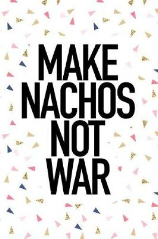 Cover of Make Nachos Not War