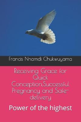 Book cover for Receiving Grace for Quick Conception, Successful Pregnancy and Safe-delivery