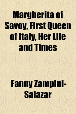 Book cover for Margherita of Savoy, First Queen of Italy, Her Life and Times