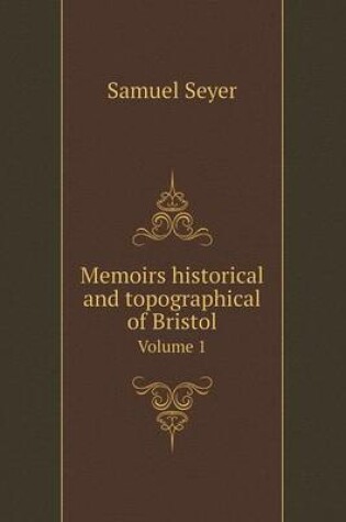Cover of Memoirs historical and topographical of Bristol Volume 1