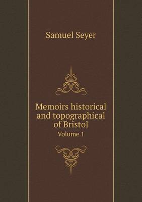 Book cover for Memoirs historical and topographical of Bristol Volume 1