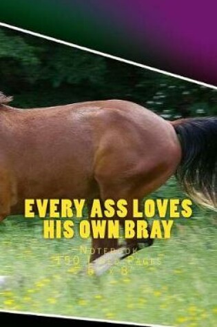 Cover of Every Ass Loves His Own Bray