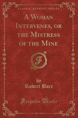 Cover of A Woman Intervenes, or the Mistress of the Mine (Classic Reprint)