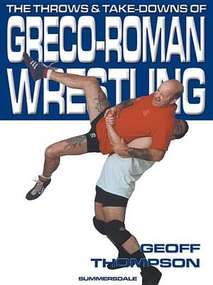 Book cover for The Throws and Takedowns of Greco-Roman Wrestling