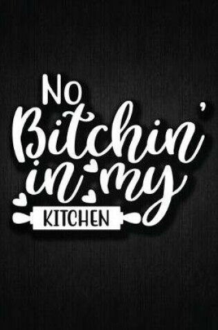 Cover of No Bitching In My Kitchen