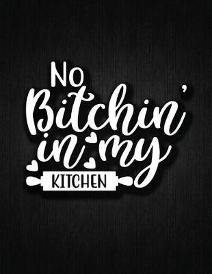 Cover of No Bitching In My Kitchen